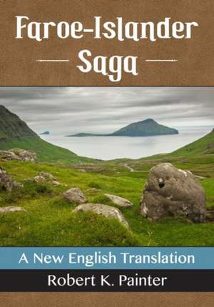 Faroe-Islander Saga: A New English Translation de Robert K. Painter