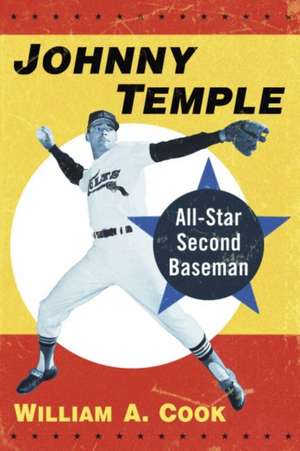 Johnny Temple: All-Star Second Baseman de William A. Cook