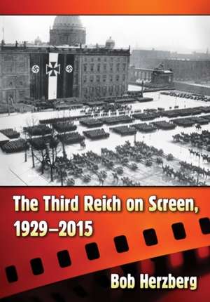 The Third Reich on Screen, 1929-2015 de Bob Herzberg