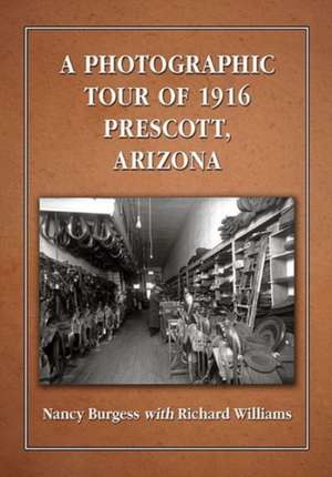 A Photographic Tour of 1916 Prescott, Arizona de Nancy Burgess