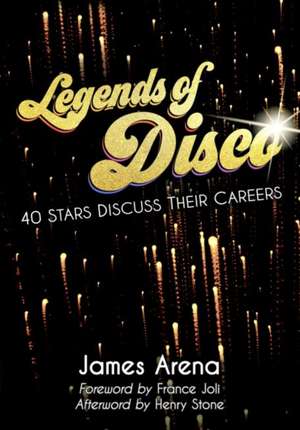 Legends of Disco: Forty Stars Discuss Their Careers de James Arena