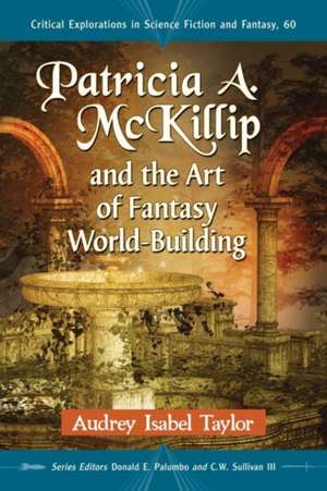 Patricia A. McKillip and the Art of Fantasy World-Building de Audrey Isabel Taylor