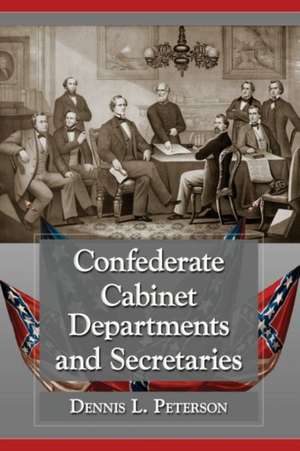 Confederate Cabinet Departments and Secretaries de Dennis L. Peterson