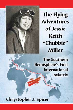 The Flying Adventures of Jessie Keith "Chubbie" Miller de Chrystopher J. Spicer