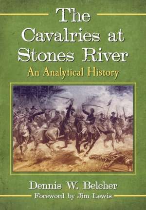 The Cavalries at Stones River de Dennis W. Belcher