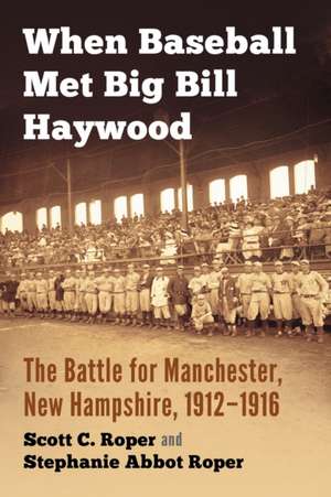 When Baseball Met Big Bill Haywood de Roper, Scott C.