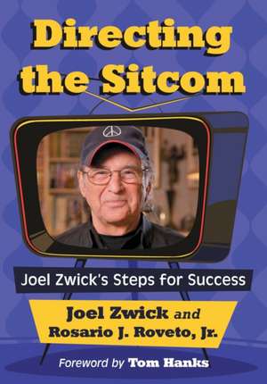 Directing the Sitcom: Joel Zwick's Steps for Success de Joel Zwick