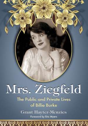 Mrs. Ziegfeld: The Public and Private Lives of Billie Burke de Grant Hayter-Menzies