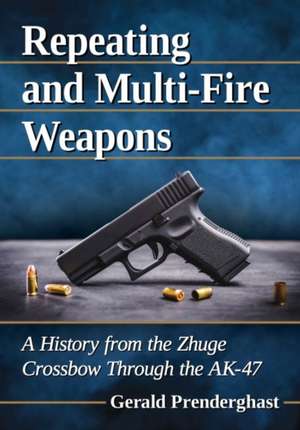 Repeating and Multi-Fire Weapons de Gerald Prenderghast