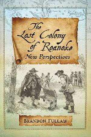 The Lost Colony of Roanoke de Brandon Fullam