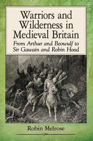 Warriors and Wilderness in Medieval Britain de Robin Melrose