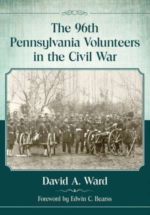 The 96th Pennsylvania Volunteers in the Civil War de David A. Ward