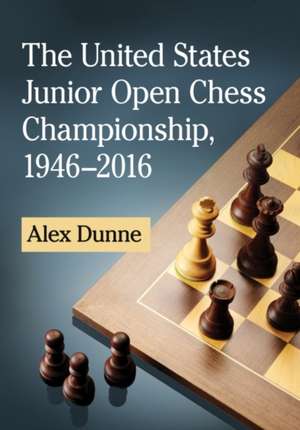 The United States Junior Open Chess Championship, 1946-2016 de Alex Dunne