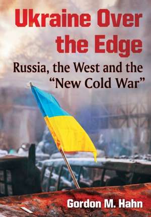 Ukraine Over the Edge de Gordon M. Hahn