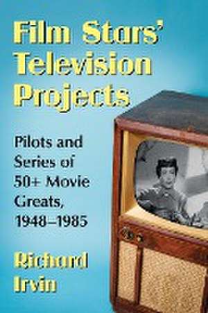 Film Stars' Television Projects de Richard Irvin