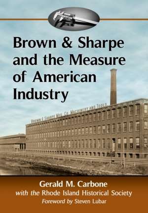 Brown & Sharpe and the Measure of American Industry de Gerald M. Carbone