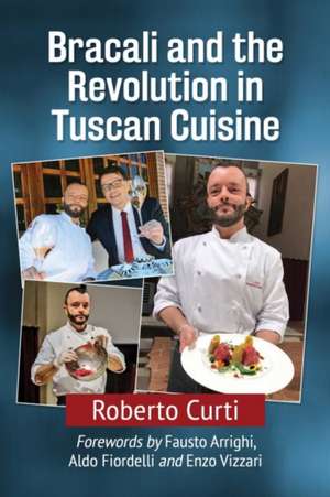 Bracali and the Revolution in Tuscan Cuisine de Roberto Curti