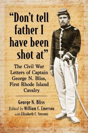 Don't tell father I have been shot at de George N. Bliss