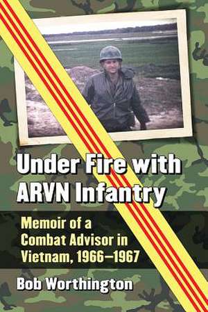 Under Fire with ARVN Infantry de Bob Worthington