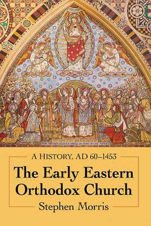 The Early Eastern Orthodox Church de Stephen Morris