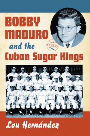 Bobby Maduro and the Cuban Sugar Kings de Lou Hernández