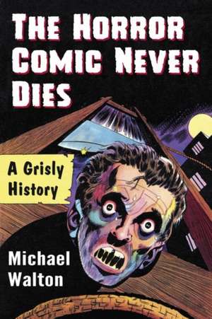 The Horror Comic Never Dies de Michael Walton