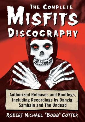 The Complete Misfits Discography de Robert Michael "Bobb" Cotter