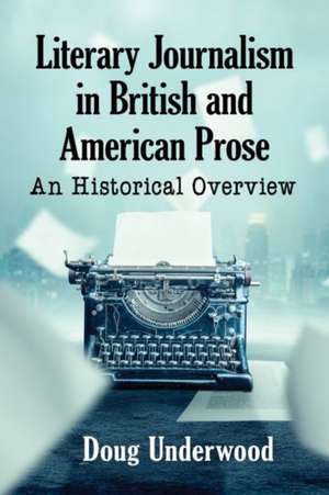 Literary Journalism in British and American Prose de Doug Underwood