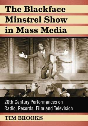 The Blackface Minstrel Show in Mass Media de Tim Brooks