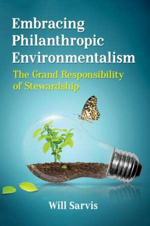 Embracing Philanthropic Environmentalism de Will Sarvis