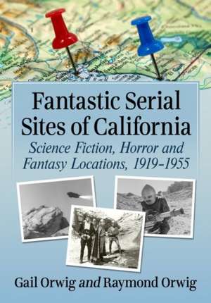 Fantastic Serial Sites of California de Gail Orwig