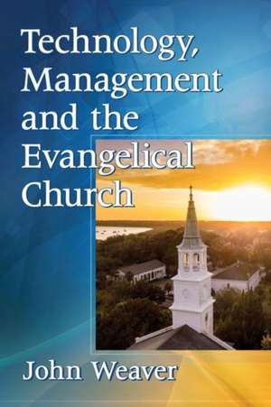 Technology, Management and the Evangelical Church de John Weaver