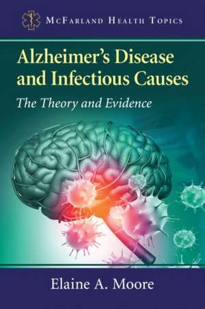 Alzheimer's Disease and Infectious Causes de Elaine A. Moore