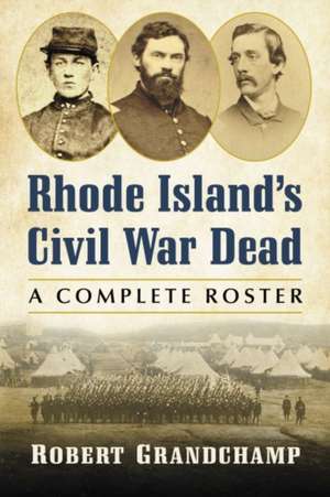 Rhode Island's Civil War Dead de Robert Grandchamp