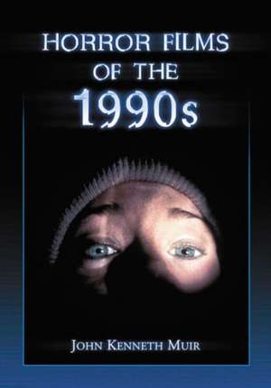 Horror Films of the 1990s de John Kenneth Muir