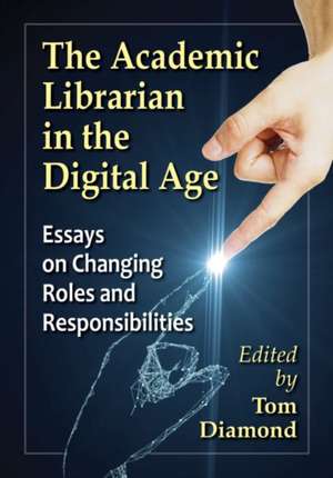 The Academic Librarian in the Digital Age de Tom Diamond