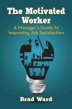 The Motivated Worker de Brad Ward