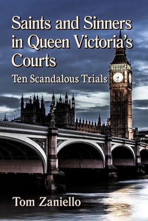 Saints and Sinners in Queen Victoria's Courts de Tom Zaniello