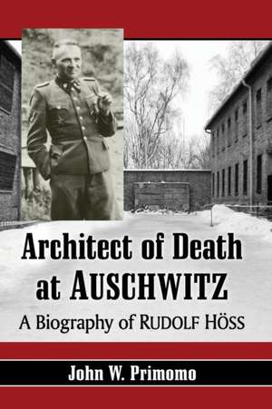 Architect of Death at Auschwitz de John W. Primomo