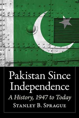 Pakistan Since Independence de Stanley B. Sprague