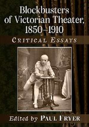 Blockbusters of Victorian Theater, 1850-1910 de Paul Fryer