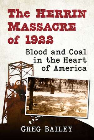 The Herrin Massacre of 1922 de Greg Bailey