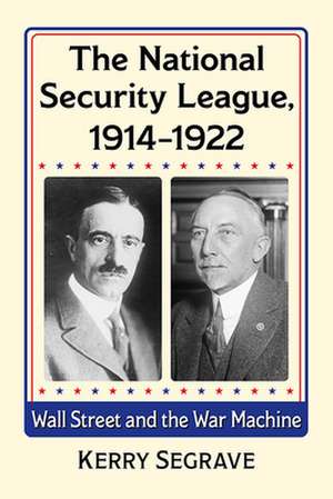 The National Security League, 1914-1922 de Kerry Segrave