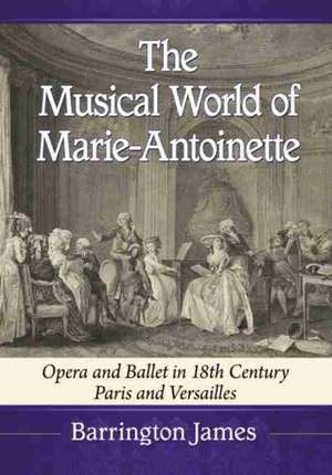 The Musical World of Marie-Antoinette de Barrington James