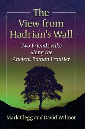 The View from Hadrian's Wall de Mark Clegg