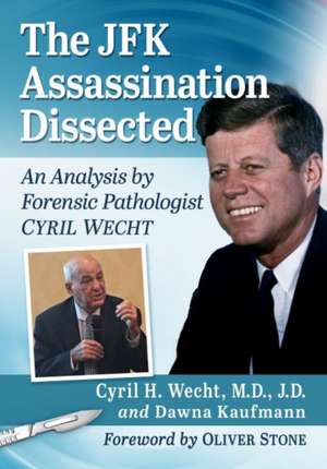 The JFK Assassination Dissected de Cyril H. Wecht