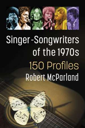 Singer-Songwriters of the 1970s de Robert Mcparland