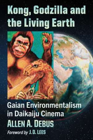 Kong, Godzilla and the Living Earth de Allen A. Debus