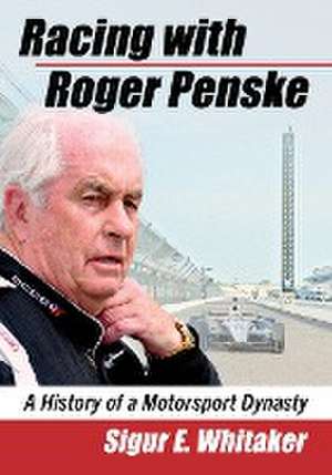 Racing with Roger Penske de Sigur E. Whitaker