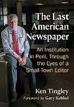 The Last American Newspaper de Ken Tingley